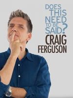 Watch Craig Ferguson: Does This Need to Be Said? 123movies