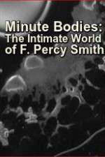 Watch Minute Bodies: The Intimate World of F. Percy Smith 123movies