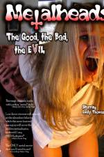 Watch Metalheads The Good the Bad and the Evil 123movies