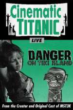 Watch Cinematic Titanic: Danger on Tiki Island 123movies