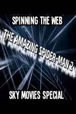 Watch Amazing Spider-Man 2 Spinning The Web Sky Movies Special 123movies