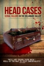 Watch Head Cases: Serial Killers in the Delaware Valley 123movies