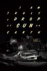 Watch I Am Truly a Drop of Sun on Earth 123movies