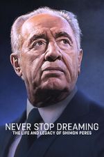 Watch Never Stop Dreaming: The Life and Legacy of Shimon Peres 123movies