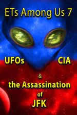 Watch ETs Among Us 7: UFOs, CIA & the Assassination of JFK 123movies