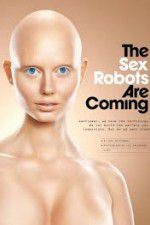 Watch The Sex Robots Are Coming! 123movies
