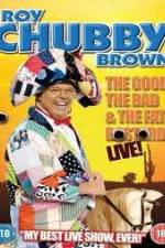 Watch Roy Chubby Brown: The Good, The Bad And The Fat Bastard 123movies