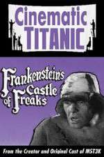Watch Cinematic Titanic: Frankenstein\'s Castle of Freaks 123movies