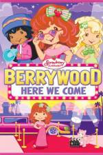 Watch Strawberry Shortcake Berrywood Here We Come 123movies
