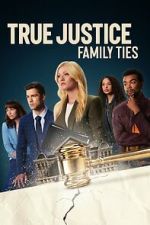Watch True Justice: Family Ties 123movies