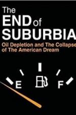 Watch The End of Suburbia: Oil Depletion and the Collapse of the American Dream 123movies
