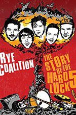 Watch Rye Coalition: The Story of the Hard Luck 5 123movies