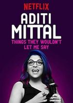 Watch Aditi Mittal: Things They Wouldn\'t Let Me Say 123movies