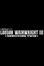 Watch Loudon Wainwright III: Surviving Twin 123movies