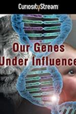 Watch Our Genes Under Influence 123movies