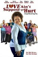 Watch Love Ain't Suppose To Hurt 123movies