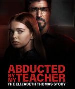 Watch Abducted by My Teacher: The Elizabeth Thomas Story 123movies