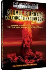 Watch Atomic Journeys Welcome to Ground Zero 123movies