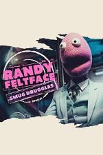 Watch Randy Feltface: Smug Druggles 123movies