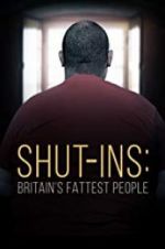 Watch Shut-ins: Britain\'s Fattest People 123movies