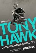 Watch Tony Hawk: Until the Wheels Fall Off 123movies