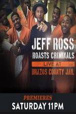 Watch Jeff Ross Roasts Criminals Live At Brazos County Jail 123movies