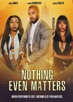 Watch Nothing Even Matters 123movies