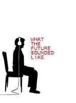 Watch What the Future Sounded Like (Short 2007) 123movies