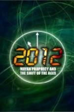 Watch 2012: Mayan Prophecy and the Shift of the Ages 123movies