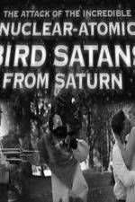 Watch The Attack of the Incredible Nuclear-Atomic Bird Satan from Saturn 123movies
