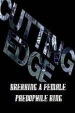 Watch Cutting Edge Breaking A Female Paedophile Ring 123movies