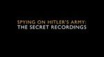 Watch Spying on Hitler\'s Army: The Secret Recordings 123movies
