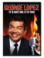 Watch George Lopez: It\'s Not Me, It\'s You 123movies