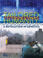 Watch Tailored Humanity: A Revolution in Genetics 123movies