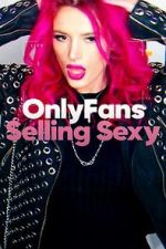 Watch OnlyFans: Selling Sexy 123movies