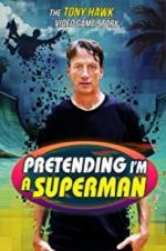 Watch Pretending I\'m a Superman: The Tony Hawk Video Game Story 123movies