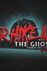 Watch Never Hike Alone: The Ghost Cut - A \'Friday the 13th\' Fan Film Anthology 123movies