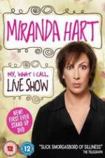 Watch Miranda Hart - My, What I Call, Live Show 123movies