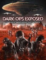 Watch Dark Ops Exposed: ET Bases, Bioweapons and Mutants 123movies
