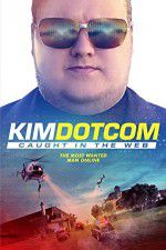 Watch Kim Dotcom Caught in the Web 123movies