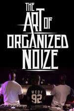 Watch The Art of Organized Noize 123movies