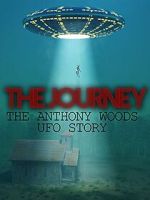Watch The Journey: The Anthony Woods UFO Encounter 123movies