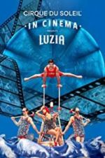 Watch Cirque du Soleil: Luzia 123movies