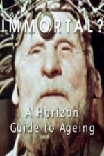 Watch Immortal? A Horizon Guide to Ageing 123movies