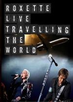 Watch Roxette: Live - Travelling the World 123movies