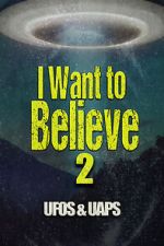 Watch I Want to Believe 2: UFOS and UAPS 123movies