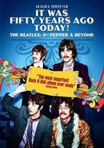 Watch It Was Fifty Years Ago Today! The Beatles: Sgt. Pepper & Beyond 123movies