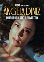 Watch Ã‚ngela Diniz: Murdered and Convicted 123movies