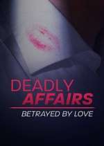 Watch Deadly Affairs: Betrayed by Love 123movies