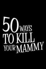 Watch 50 Ways to Kill Your Mammy 123movies